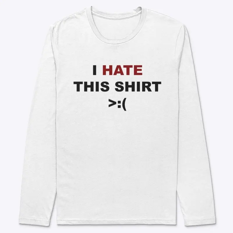 I HATE THIS SHIRT >:(